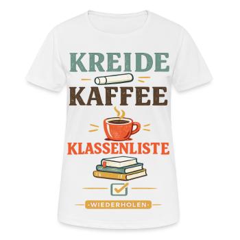 Kreide Kaffee Klassenliste Lehrerspruch Alltag - Frauen T-Shirt atmungsaktiv - Weiß - Vorne - AI Model Female 172 dark (172cm)