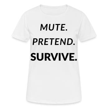 Muette. Faire semblant. Survivre. - Télétravail amusant - T-shirt respirant Femme - blanc - Devant - AI Model Female 172 dark (172cm)