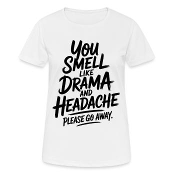 Tu sens le drame et le mal de tête, s’il te plaît, va-t’en - T-shirt respirant Femme - blanc - Devant - AI Model Female 172 dark (172cm)
