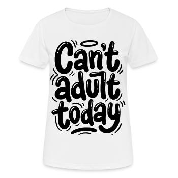 Can't adult today - Women's Breathable T-Shirt - white - Front - AI Model Female 172 dark (172cm)