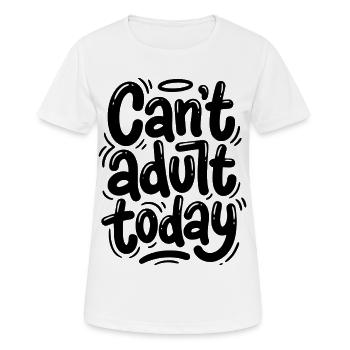 Can't adult today - Women's Breathable T-Shirt - white - Front - AI Model Female 172 dark (172cm)