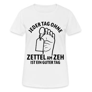 Jeder Tag ohne Zettel am Zeh ist ein guter Tag - Frauen T-Shirt atmungsaktiv - Weiß - Vorne - AI Model Female 172 dark (172cm)