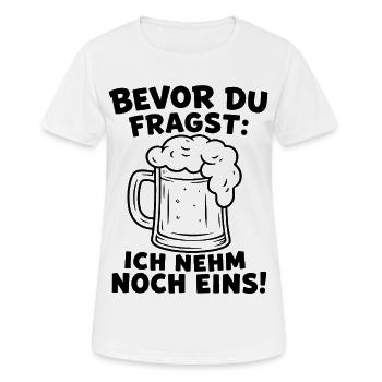 Bevor du fragst: Ich nehm noch eins! Lustiges Bier - Frauen T-Shirt atmungsaktiv - Weiß - Vorne - AI Model Female 172 dark (172cm)