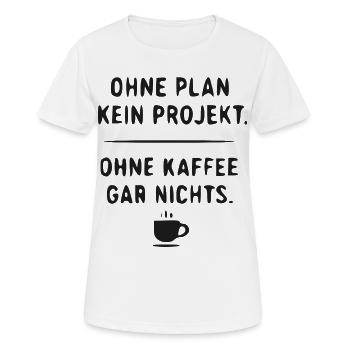 Planlos Ohne Kaffee – Projektwitz - Frauen T-Shirt atmungsaktiv - Weiß - Vorne - AI Model Female 172 dark (172cm)