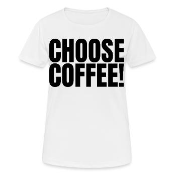 Choose Coffee! | Funny Coffee Lover Design - Frauen T-Shirt atmungsaktiv - Weiß - Vorne - AI Model Female 172 dark (172cm)