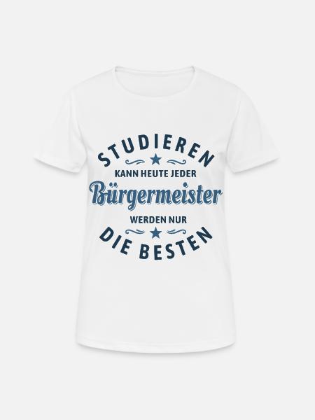 Studieren kann jeder | Bürgermeister Spruch - Frauen T-Shirt atmungsaktiv - Weiß