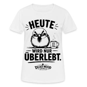 Heute wird nur überlebt – Genervter Spatz mit - Frauen T-Shirt atmungsaktiv - Weiß - Vorne - AI Model Female 172 dark (172cm)