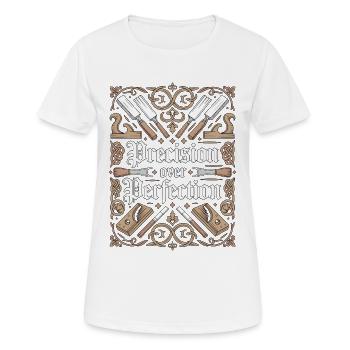 Cabinet Maker Precision Over Perfection Woodworker - Frauen T-Shirt atmungsaktiv - Weiß - Vorne - AI Model Female 172 dark (172cm)