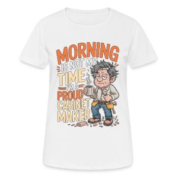Cabinet Maker Morning Is Not My Time Woodworking - Women's Breathable T-Shirt - white - Front - AI Model Female 172 dark (172cm)