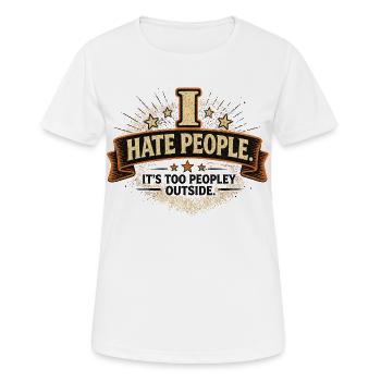 I Hate People Funny Introvert Quote - Women's Breathable T-Shirt - white - Front - AI Model Female 172 dark (172cm)