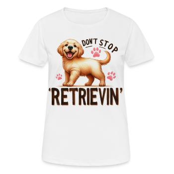 Golden Retriever Don't Stop Retrievin Design Merch - Women's Breathable T-Shirt - white - Front - AI Model Female 172 dark (172cm)