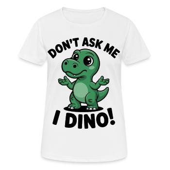 Ne me demande pas - je suis Dino ! - T-shirt respirant Femme - blanc - Devant - AI Model Female 172 dark (172cm)