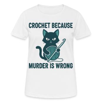 Crochet Because Murder Is Wrong Funny Crochet - Women's Breathable T-Shirt - white - Front - AI Model Female 172 dark (172cm)