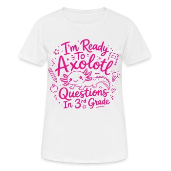 Bereit, Axolotl-Fragen in der 3. Klasse zu bearbeiten – Süß - Frauen T-Shirt atmungsaktiv - Weiß - Vorne - AI Model Female 172 dark (172cm)