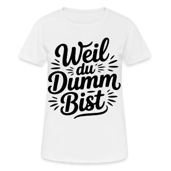 Weil du dumm bist Sprüche Mann Frau Büro Doof Blöd - Frauen T-Shirt atmungsaktiv - Weiß - Vorne - AI Model Female 172 dark (172cm)