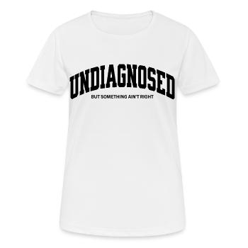Undiagnosed but something ain`t right - Frauen T-Shirt atmungsaktiv - Weiß - Vorne - AI Model Female 172 dark (172cm)