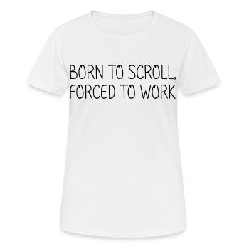 Born to scroll, forced to work - Women's Breathable T-Shirt - white - Front - AI Model Female 172 dark (172cm)