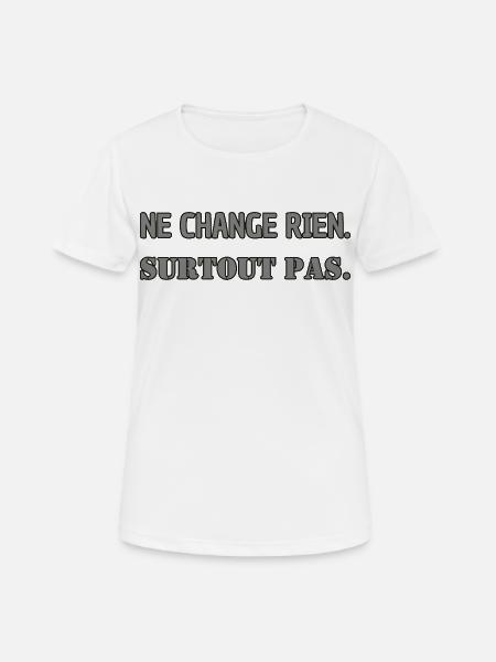 Ne change rien. Surtout pas. - T-shirt respirant Femme - blanc