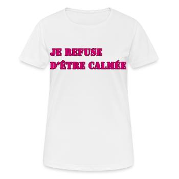 JE REFUSE D’ÊTRE CALMÉE - T-shirt respirant Femme - blanc - Devant - AI Model Female 172 dark (172cm)