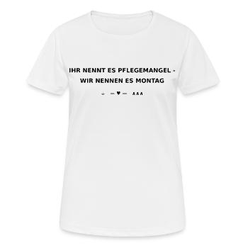 Ihr nennt es Pflegemangel wir nennen es Montag  - Frauen T-Shirt atmungsaktiv - Weiß - Vorne - AI Model Female 172 dark (172cm)