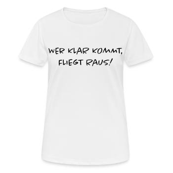 Wer klar kommt fliegt raus | Lustiger Spruch - Frauen T-Shirt atmungsaktiv - Weiß - Vorne - AI Model Female 172 dark (172cm)