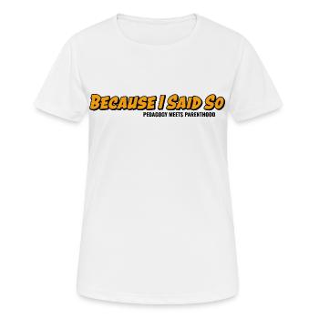 Because I say it – parenting classic - Women's Breathable T-Shirt - white - Front - AI Model Female 172 dark (172cm)