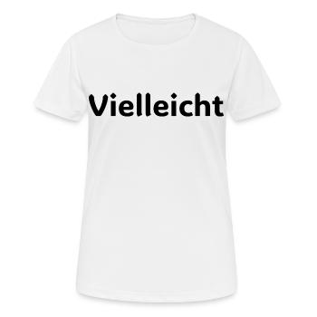 Vielleicht Motivationsspruch Design - Frauen T-Shirt atmungsaktiv - Weiß - Vorne - AI Model Female 172 dark (172cm)