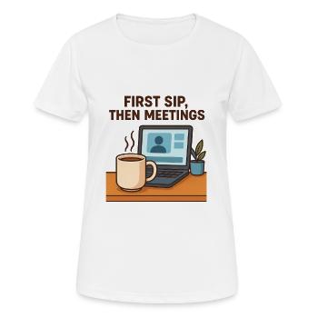 first sip then meetings - Frauen T-Shirt atmungsaktiv - Weiß - Vorne - AI Model Female 172 dark (172cm)