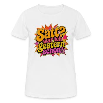 Satt? War ich gestern schon! - Frauen T-Shirt atmungsaktiv - Weiß - Vorne - AI Model Female 172 dark (172cm)