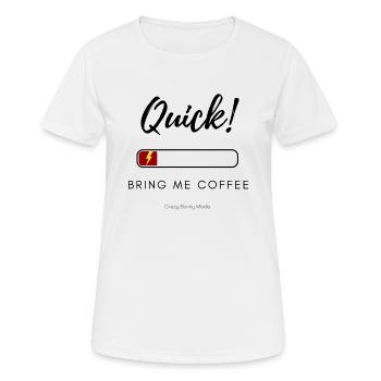 Quick! Bring Me Coffee – Funny Low Energy Shirt - Women's Breathable T-Shirt - white - Front - AI Model Female 172 dark (172cm)