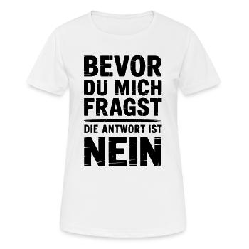 Bevor du Fragst Nein Sprüche - Frauen T-Shirt atmungsaktiv - Weiß - Vorne - AI Model Female 172 dark (172cm)