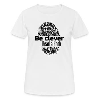 Be clever - Read a Livre Livres Lire Cadeau - T-shirt respirant Femme - blanc - Devant - AI Model Female 172 dark (172cm)