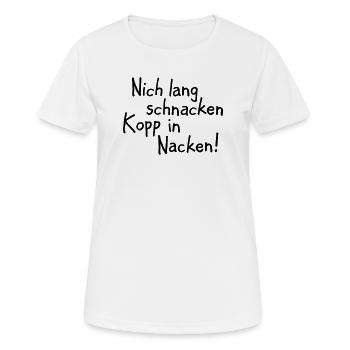 Nich lang schnacken Kopp in Nacken! - Frauen T-Shirt atmungsaktiv - Weiß - Vorne - AI Model Female 172 dark (172cm)