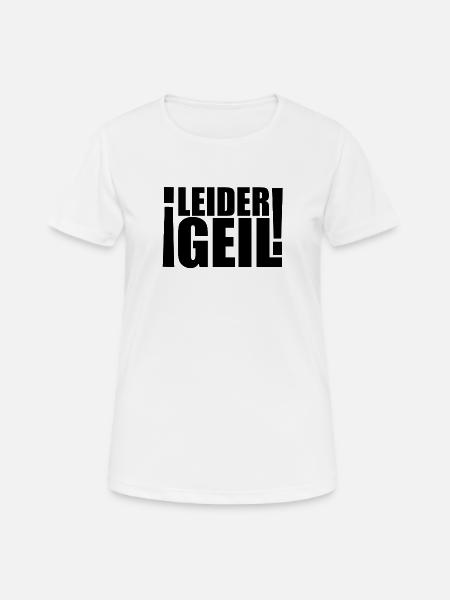 Leider geil - Frauen T-Shirt atmungsaktiv - Weiß