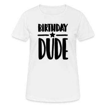 Birthday Dude - Frauen T-Shirt atmungsaktiv - Weiß - Vorne - AI Model Female 172 dark (172cm)