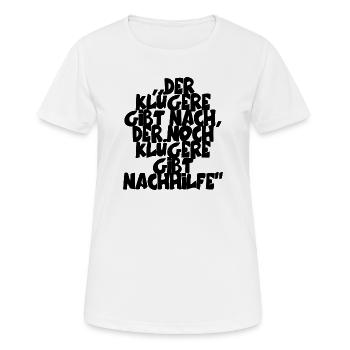 ,,Der Klügere gibt nach, der noch Klügere gibt... - Frauen T-Shirt atmungsaktiv - Weiß - Vorne - AI Model Female 172 dark (172cm)