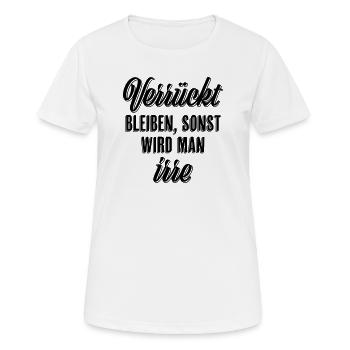 Verrückt bleiben sonst wird man irre - Frauen T-Shirt atmungsaktiv - Weiß - Vorne - AI Model Female 172 dark (172cm)