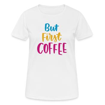 Aber erster Kaffee - Frauen T-Shirt atmungsaktiv - Weiß - Vorne - AI Model Female 172 dark (172cm)