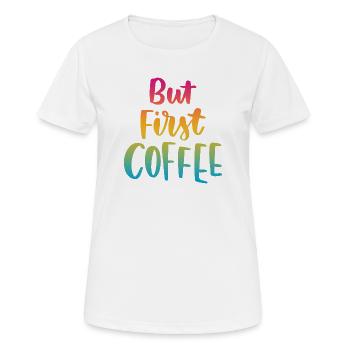 Aber erster Kaffee - Frauen T-Shirt atmungsaktiv - Weiß - Vorne - AI Model Female 172 dark (172cm)