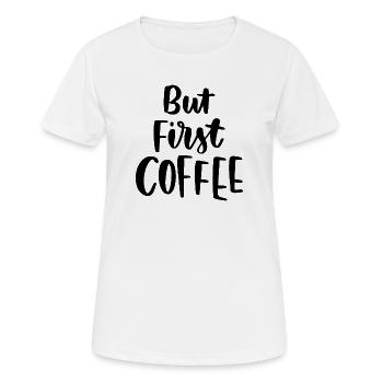 Aber erster Kaffee - Frauen T-Shirt atmungsaktiv - Weiß - Vorne - AI Model Female 172 dark (172cm)