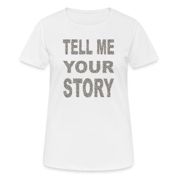 tell me your story - Frauen T-Shirt atmungsaktiv - Weiß - Vorne - AI Model Female 172 dark (172cm)