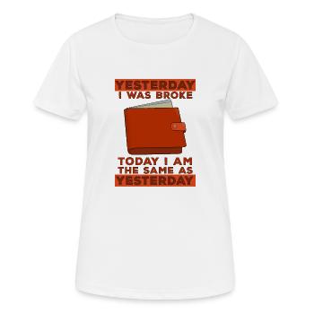 Gestern war ich pleite Heute bin ich genauso wie gestern - Frauen T-Shirt atmungsaktiv - Weiß - Vorne - AI Model Female 172 dark (172cm)