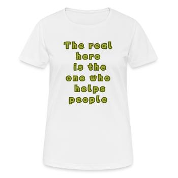 Der wahre Held ist derjenige, der den Menschen hilft - Frauen T-Shirt atmungsaktiv - Weiß - Vorne - AI Model Female 172 dark (172cm)