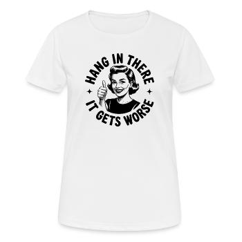 Bleib dran, es wird schlimmer - Frauen T-Shirt atmungsaktiv - Weiß - Vorne - AI Model Female 172 dark (172cm)