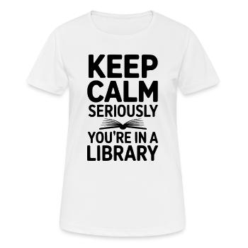 Ruhe bewahren, ganz ernsthaft, Sie sind in einer Bibliothek - Frauen T-Shirt atmungsaktiv - Weiß - Vorne - AI Model Female 172 dark (172cm)