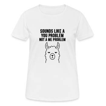 SOUNDS LIKE A   YOU PROBLEM   NOT A ME PROBLEM - T-shirt respirant Femme - blanc - Devant - AI Model Female 172 dark (172cm)
