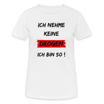 Ich nehme keine Drogen - Ich bin so - Frauen T-Shirt atmungsaktiv - Weiß - Vorne - AI Model Female 172 dark (172cm)