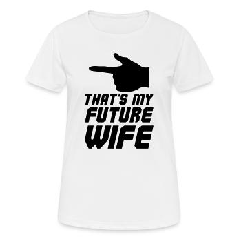 Thats my future Wife - Frauen T-Shirt atmungsaktiv - Weiß - Vorne - AI Model Female 172 dark (172cm)
