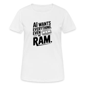 KI will alles. Sogar mein RAM. - Frauen T-Shirt atmungsaktiv - Weiß - Vorne - AI Model Female 172 dark (172cm)