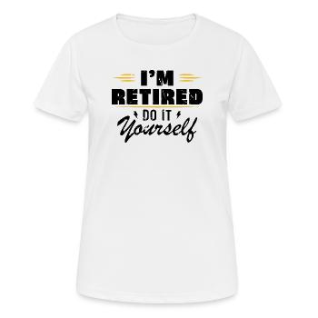 Je suis à la retraite, fais-le toi-même, offre de la retraite - T-shirt respirant Femme - blanc - Devant - AI Model Female 172 dark (172cm)